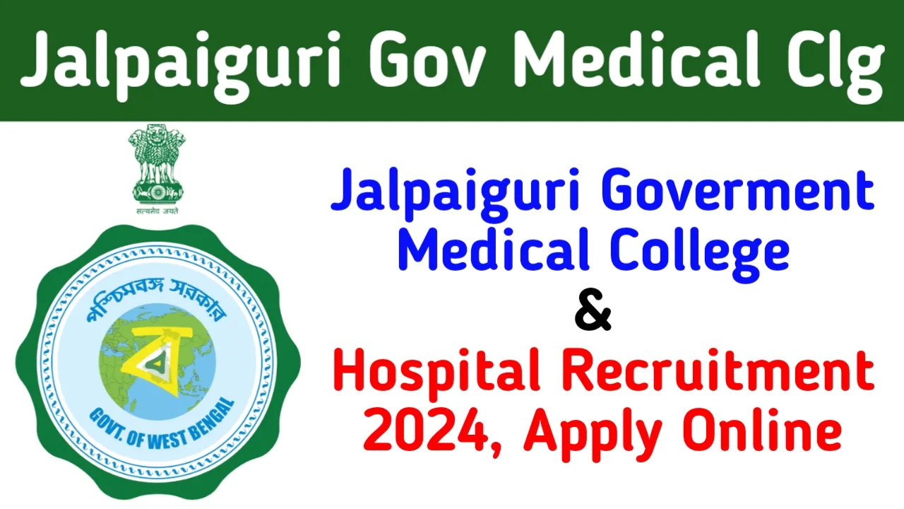 Jalpaiguri Government Medical College & Hospital Recruitment 2024